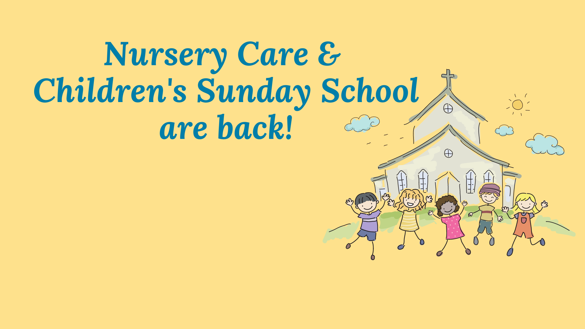 Click here to view our schedule for Nursery Care and Children's Sunday School