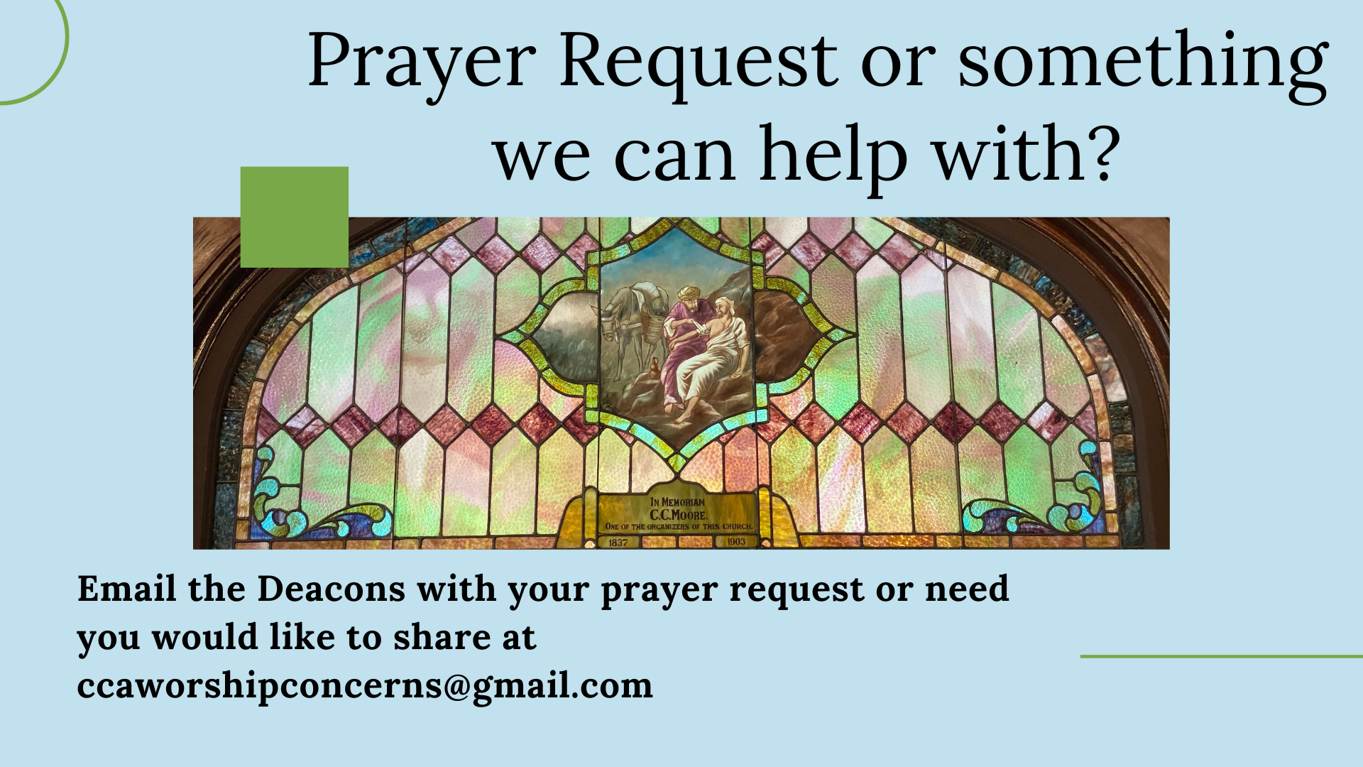 Prayer Request or something we cant help with? Email the Deacons with your prayer requests or need you would like to share at ccaworshipconcerns@gmail.com